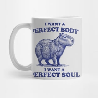 Capybara i want a perfect body i want a perfect soul Mug